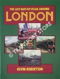 Book cover of The Last Days of Steam Around London / More Last Days of Steam Around London by ROBERTSON, Kevin & GLENN, D. Fereday